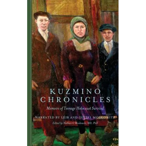 Kuzmino Chronicles: Memoirs of Teenage Holocaust Survival
