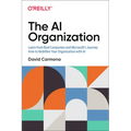 The AI Organization: Learn from Real Companies and Microsoftâ S Journey How to Redefine Your Organization with AI