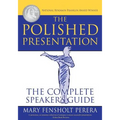 The Polished Presentation: The Complete Speaker's Guide