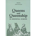 Queens and Queenship in Medieval Europe: Proceedings of a Conference Held at King's College London April 1995