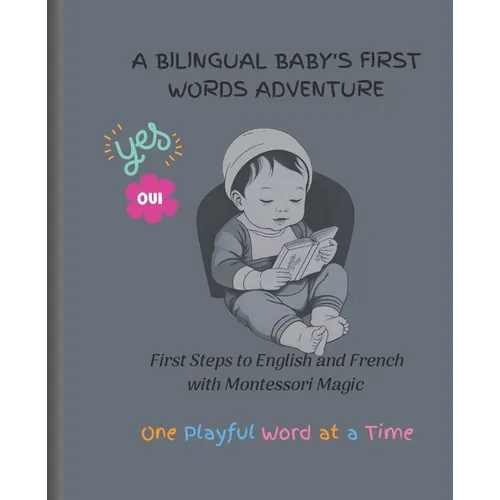 A Bilingual Baby's First Words Adventure: First Steps to English and French with Montessori Magic - One Playful Word at a Time