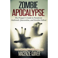 Zombie Apocalypse: The Prepper's Guide to Pandemic Outbreak, Quarantine, and Zombie Fallout