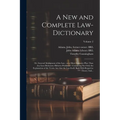 A New and Complete Law-dictionary: Or, General Abridgment of the Law: on a More Extensive Plan Than Any Law-dictionary Hitherto Published: Containing