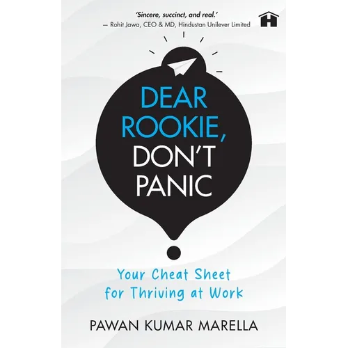 Dear Rookie, Don't Panic: Your Cheat Sheet for Thriving at Work