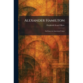 Alexander Hamilton: An Essay on American Union
