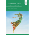 Kamikaze Yogi: Christ, Yoga, and the Courage to Emerge