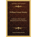 William Ernest Henley: A Study In The Counter-Decadence Of The Nineties