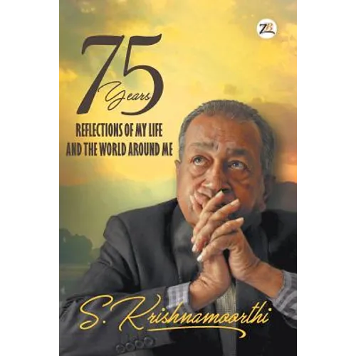 75 Years: Reflections of my Life and the World around Me