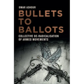 Bullets to Ballots: Collective De-Radicalisation of Armed Movements