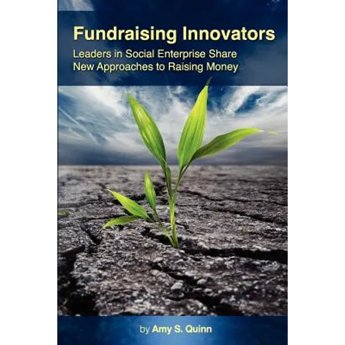 Fundraising Innovators: Leaders in Social Enterprise Share New Approaches to Raising Money