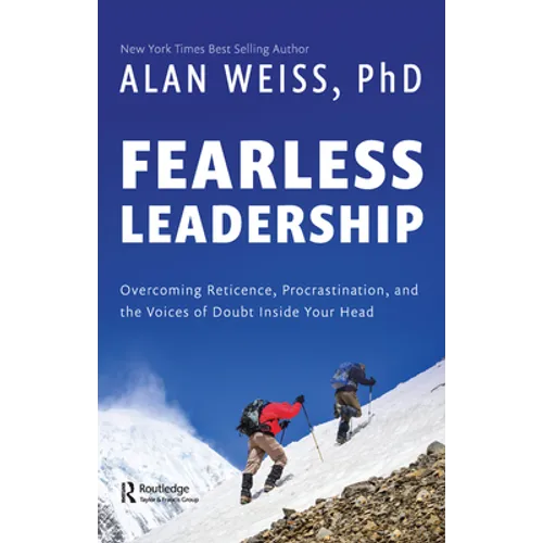 Fearless Leadership: Overcoming Reticence, Procrastination, and the Voices of Doubt Inside Your Head
