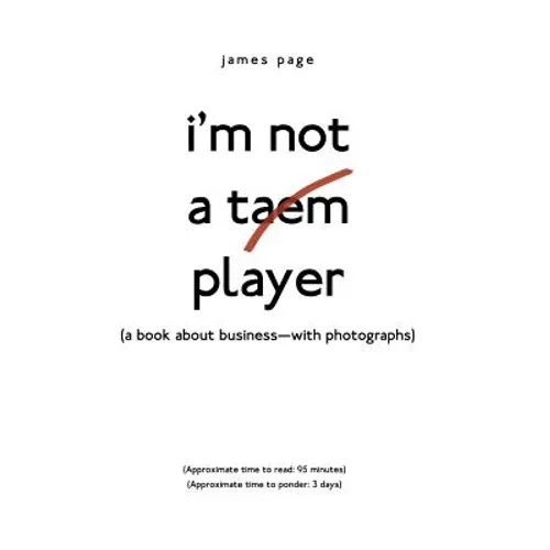 I'M Not a Taem Player: (A Book About Business-With Photographs)