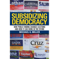 Subsidizing Democracy: How Public Funding Changes Elections and How It Can Work in the Future