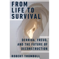 From Life to Survival: Derrida, Freud, and the Future of Deconstruction