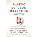 Plastic Surgeon Marketing Motto: The Secret Recipe To Grow Referrals