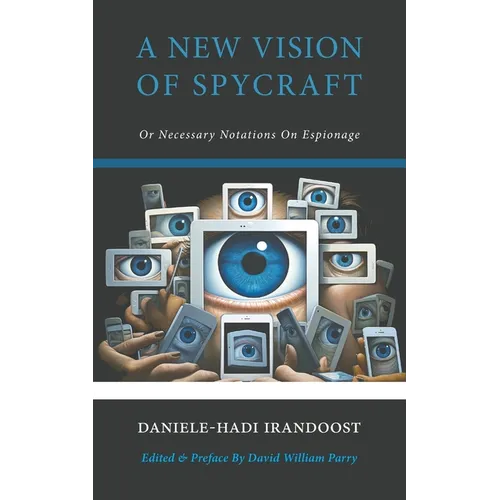 A New Vision of Spycraft: Or Necessary Notations On Espionage