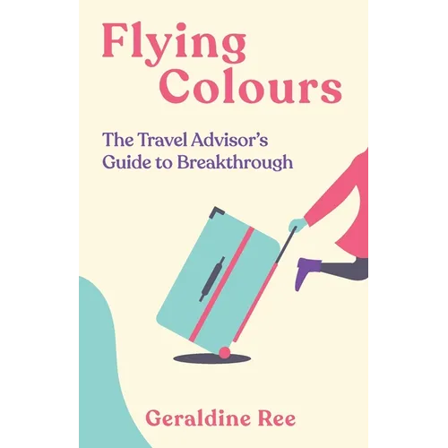 Flying Colours: The Travel Advisor's Guide to Breakthrough