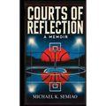 Courts of Reflection, a Memoir