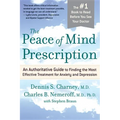 The Peace of Mind Prescription: An Authoritative Guide to Finding the Most Effective Treatment for Anxiety and Depression
