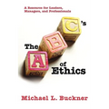 The ABCs of Ethics: A Resource for Leaders, Managers, and Professionals