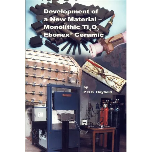 Development of a New Material: Monolithic Ti4o7 Ebonex Ceramic