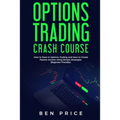 Options Trading Crash Course: How to Start in Options Trading and How to Create Passive Income Using Simple Strategies Beginner Friendly)