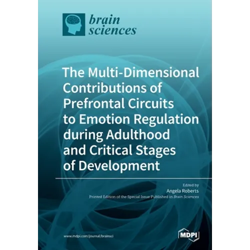 The Multi-Dimensional Contributions of Prefrontal Circuits to Emotion Regulation during Adulthood and Critical Stages of Development