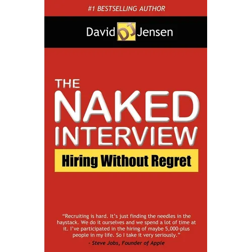 The Naked Interview: Hiring Without Regret