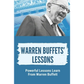 Warren Buffets' Lessons: Powerful Lessons Learn From Warren Buffett: Lessons On Life From Warren Buffett