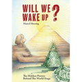 Will We Wake Up?: The Hidden Powers Behind The World Stage