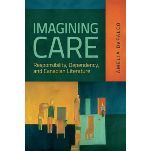 Imagining Care: Responsibility, Dependency, and Canadian Literature