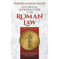 Historical Introduction to the Roman Law. Fourth Edition, Revised (1920): With a New Introduction by Michael H. Hoeflich