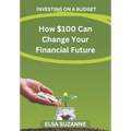 Investing on a Budget: How $100 Can Change Your Financial Future