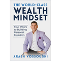 The World Class Wealth Mindset: Four Pillars to Building Personal Freedom