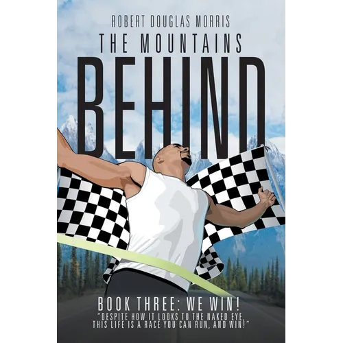 The Mountains Behind: Book Three: We Win!