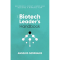 The Biotech Leader's Handbook: Becoming a Great Leader and Building a Winning Team