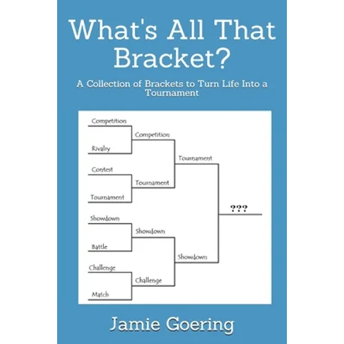 What's all that Bracket?: A Collection of Brackets to Turn Life Into a Tournament