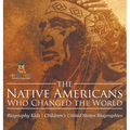 The Native Americans Who Changed the World - Biography Kids Children's United States Biographies