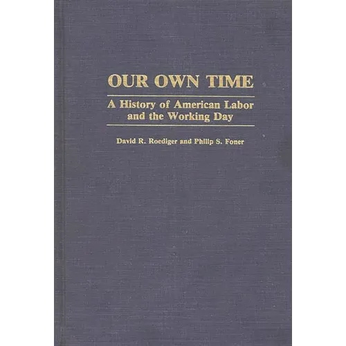 Our Own Time: A History of American Labor and the Working Day
