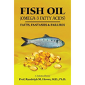 FISH OIL (Omega-3 fatty acids): Facts, Fantasies & Failures