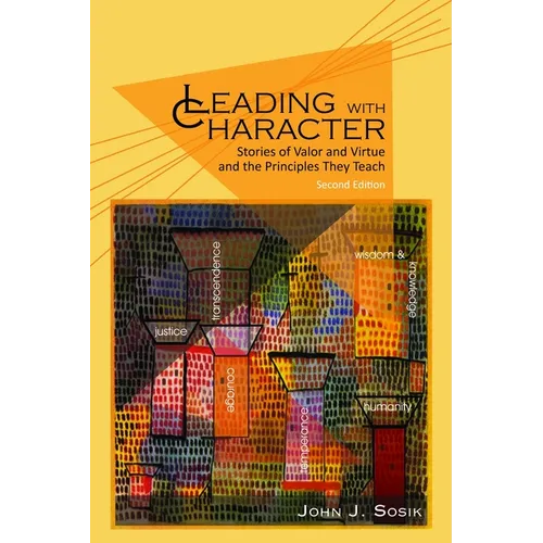 Leading with Character: Stories of Valor and Virtue and the Principles They Teach (2nd edition) (HC)