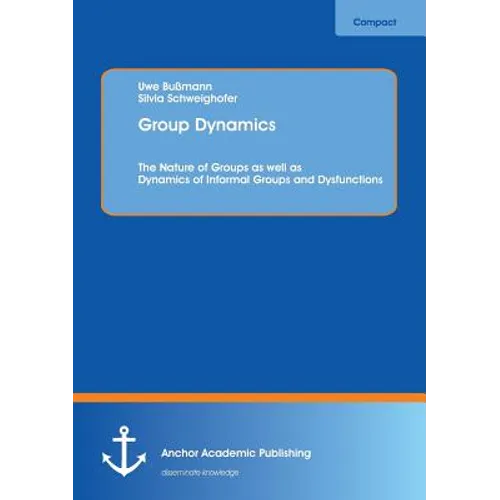 Group Dynamics: The Nature of Groups as well as Dynamics of Informal Groups and Dysfunctions