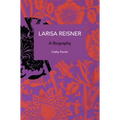 Larisa Reisner: A Biography