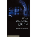 What Would You Die For? Perpetua's Passion