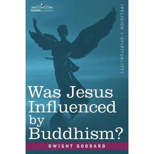 Was Jesus Influenced by Buddhism? a Comparative Study of the Lives and Thoughts of Gautama and Jesus