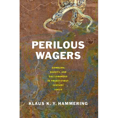 Perilous Wagers: Gambling, Dignity, and Day Laborers in Twenty-First-Century Tokyo