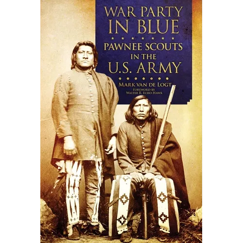 War Party in Blue: Pawnee Scouts in the U.S. Army