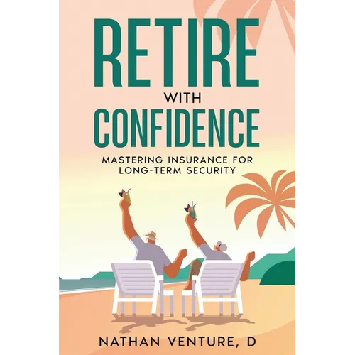 Retire with Confidence: Mastering Insurance for Long-Term Security
