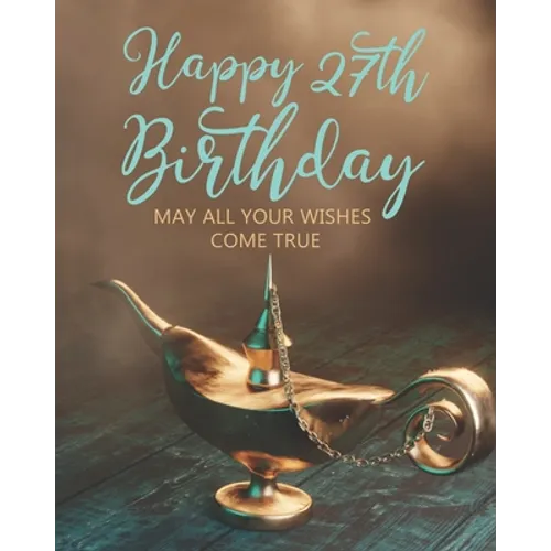 Happy 27th Birthday: May All Your Wishes Come True