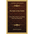 The Role of the Rabbi: What Was, What Is and What Shall the Rabbi Be?